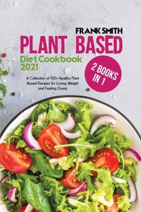 Plant Based Diet Cookbook 2021