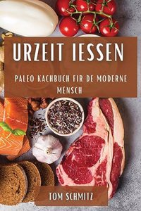 Urzeit Iessen: Paleo Kachbuch fir de moderne Mënsch