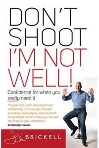 Don't Shoot - I'm Not Well!: Confidence for When You Really Need It