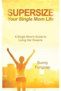 Supersize Your Single Mom Life