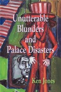 Unutterable Blunders and Palace Disasters