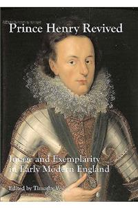 Prince Henry Revived: Image and Exemplarity in Early Modern England