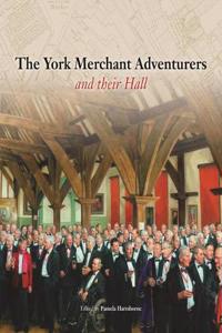 York Merchant Adventurers and Their Hall