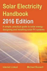 The Solar Electricity Handbook: A Simple, Practical Guide to Solar Energy and Designing and Installing Solar PV Systems