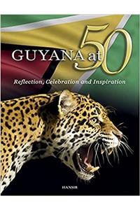 GUYANA at 50: Reflection, Celebration and Inspiration