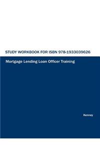 Study Workbook for ISBN 978-1933039626 Mortgage Lending Loan Officer Training