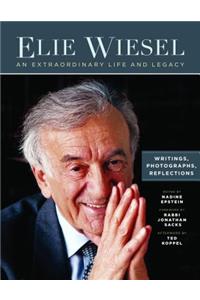 Elie Wiesel, An Extraordinary Life and Legacy: Writings, Photographs and Reflections