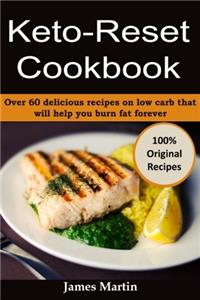 Keto-reset Cookbook: Over 60 Delicious Recipes on Low Carb That Will Help You Burn Fat Forever