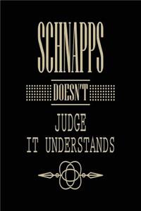 Schnapps Doesn't Judge It Understands