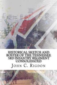 Historical Sketch and Roster of The Tennessee 3rd Infantry Regiment Consolidated