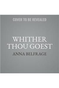 Whither Thou Goest