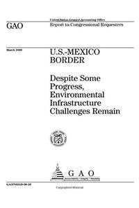 U.S.Mexico Border: Despite Some Progress, Environmental Infrastructure Challenges Remain