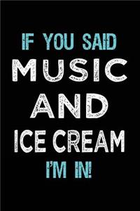 If You Said Music And Ice Cream I'm In