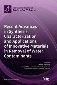 Recent Advances in Synthesis, Characterization and Applications of Innovative Materials in Removal of Water Contaminants