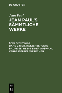Jean Paul's Sämmtliche Werke, Band 24, Dr. Katzenbergers Badreise; nebst einer Auswahl verbesserter Werkchen