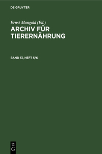 Archiv Für Tierernährung. Band 13, Heft 5/6