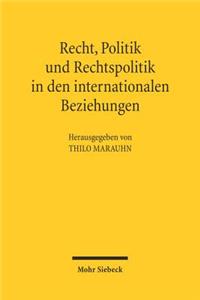 Recht, Politik Und Rechtspolitik in Den Internationalen Beziehungen