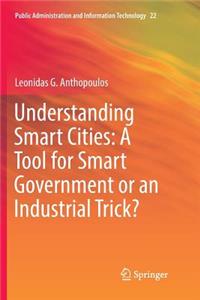 Understanding Smart Cities: A Tool for Smart Government or an Industrial Trick?