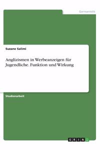 Anglizismen in Werbeanzeigen für Jugendliche. Funktion und Wirkung