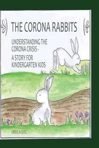 Corona Rabbits: Understanding the Corona Crisis - A Story for Kindergarten Kids