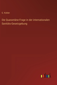 Die Quarantäne-Frage in der internationalen Sanitäts-Gesetzgebung