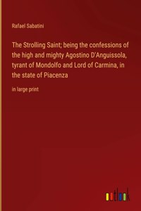 Strolling Saint; being the confessions of the high and mighty Agostino D'Anguissola, tyrant of Mondolfo and Lord of Carmina, in the state of Piacenza