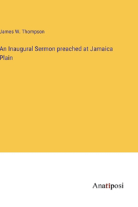 Inaugural Sermon preached at Jamaica Plain