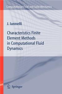Characteristics Finite Element Methods in Computational Fluid Dynamics