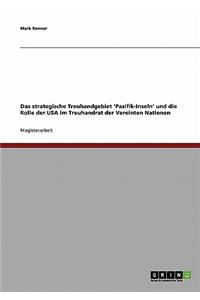 Das strategische Treuhandgebiet 'Pazifik-Inseln' und die Rolle der USA im Treuhandrat der Vereinten Nationen