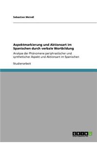 Aspektmarkierung und Aktionsart im Spanischen durch verbale Wortbildung