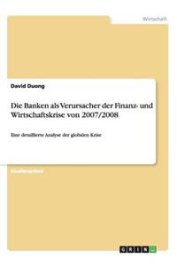 Banken als Verursacher der Finanz- und Wirtschaftskrise von 2007/2008