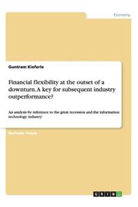 Financial flexibility at the outset of a downturn. A key for subsequent industry outperformance?