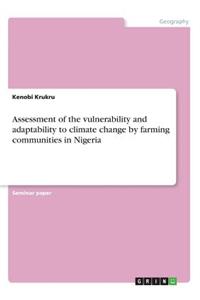 Assessment of the vulnerability and adaptability to climate change by farming communities in Nigeria