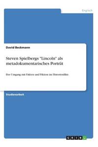 Steven Spielbergs "Lincoln" als metadokumentarisches Porträt: Der Umgang mit Fakten und Fiktion im Historienfilm