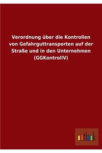 Verordnung über die Kontrollen von Gefahrguttransporten auf der Straße und in den Unternehmen (GGKontrollV)
