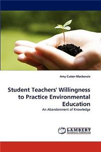 Student Teachers' Willingness to Practice Environmental Education