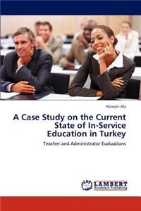 Case Study on the Current State of In-Service Education in Turkey