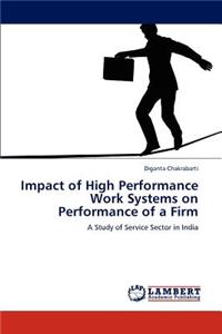 Impact of High Performance Work Systems on Performance of a Firm
