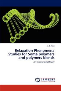 Relaxation Phenomena Studies for Some polymers and polymers blends