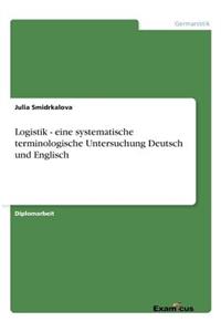 Logistik - eine systematische terminologische Untersuchung Deutsch und Englisch