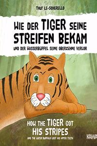 Wie der Tiger seine Streifen bekam / How the Tiger Got His Stripes - Zweisprachiges Kinderbuch Deutsch Englisch: Und der Wasserbuffel seine Oberzahne ... (Ein vietnamesisches Marchen - Band 1)
