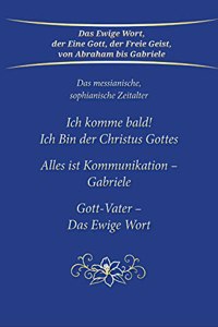 Ich komme bald! Ich Bin der Christus Gottes; Alles ist Kommunikation - Gabriele; Gott-Vater - Das Ewige Wort: Das messianische, sophianische Zeitalter