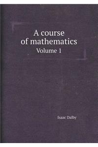 A Course of Mathematics Volume 1