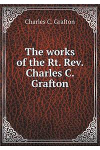 The works of the Rt. Rev. Charles C. Grafton