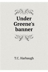 Under Greene's Banner