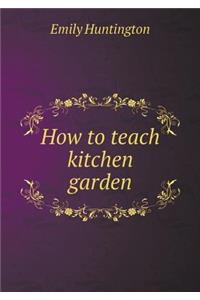 How to teach kitchen garden