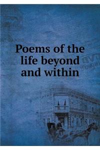 Poems of the Life Beyond and Within