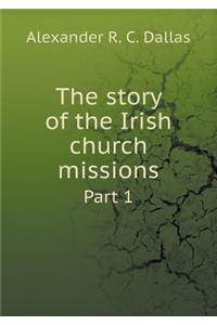 The Story of the Irish Church Missions Part 1