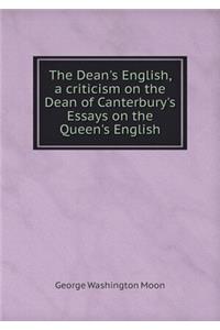 The Dean's English, a Criticism on the Dean of Canterbury's Essays on the Queen's English