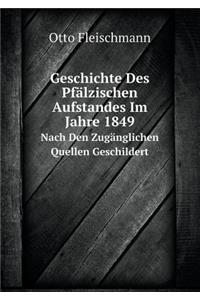Geschichte Des Pfälzischen Aufstandes Im Jahre 1849 Nach Den Zugänglichen Quellen Geschildert